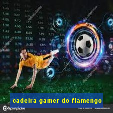 cadeira gamer do flamengo